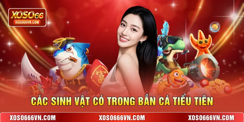 Các sinh vật có trong Bắn cá Tiểu Tiên