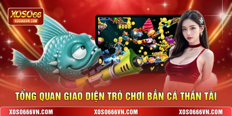 Tổng quan giao diện trò chơi bắn cá Thần Tài